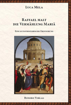 Raffael malt die Vermählung Mariä von Mela,  Luca