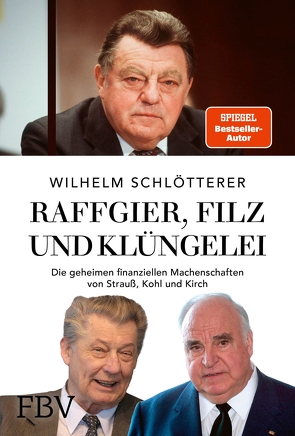 Raffgier, Filz und Klüngelei von Schlötterer,  Wilhelm