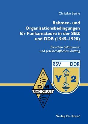 Rahmen- und Organisationsbedingungen für Funkamateure in der SBZ und DDR (1945-1990) von Senne,  Christian