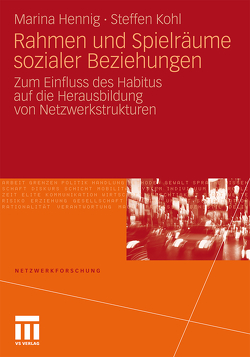 Rahmen und Spielräume sozialer Beziehungen von Hennig,  Marina, Kohl,  Steffen