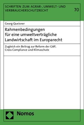 Rahmenbedingungen für eine umweltverträgliche Landwirtschaft im Europarecht von Queisner,  Georg