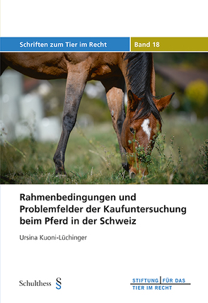 Rahmenbedingungen und Problemfelder der Kaufuntersuchung beim Pferd in der Schweiz von Kuoni-Lüchinger,  Ursina