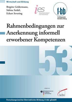 Rahmenbedingungen zur Anerkennung informell erworbener Kompetenzen in der Berufsbildung von (f-bb),  Forschungsinstitut Betriebliche Bildung, Loebe,  Herbert, Severing,  Eckart