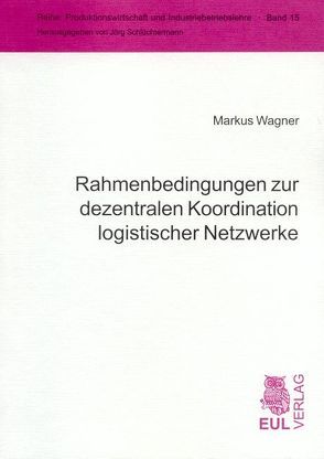 Rahmenbedingungen zur dezentralen Koordination logistischer Netzwerke von Wagner,  Markus