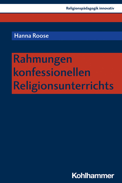 Rahmungen konfessionellen Religionsunterrichts von Burrichter,  Rita, Grümme,  Bernhard, Mendl,  Hans, Pirner,  Manfred L., Roose,  Hanna, Rothgangel,  Martin, Schlag,  Thomas