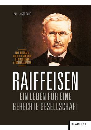 Raiffeisen: Ein Leben für eine gerechte Gesellschaft von Raue,  Paul-Josef