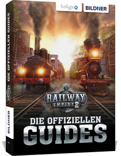 Railway Empire 2: Die Offiziellen Guides von Friedrich,  Daniel, Hardouin,  Anne-Sophie, Koch,  Karl-Wilhelm, Kübler,  Aaron, Pflugbeil,  Bettina, Zintzsch,  Andreas