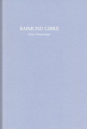 Raimund Girke: Eine Hommage von Güse,  Ernst Gerhard
