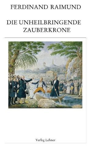 Raimundalmanach / Die unheilbringende Zauberkrone von Hein,  Jürgen, Raimund,  Ferdinand, Riedl,  Gottfried