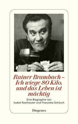 Rainer Brambach – Ich wiege 80 Kilo, und das Leben ist mächtig von Koellreuter,  Isabel, Schürch,  Franziska