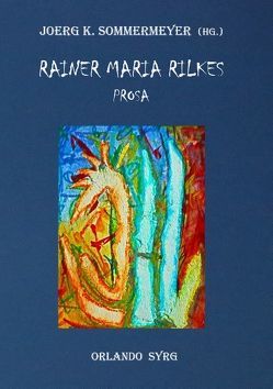 Rainer Maria Rilkes Prosa von Rilke,  Rainer Maria, Sommermeyer,  Joerg K., Syrg,  Orlando