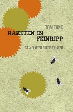 Raketen in Feinripp. 33 1/3 Platten für die Ewigkeit. von Tonk,  Tom