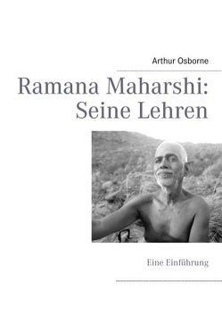 Ramana Maharshi: Seine Lehren von Osborne,  Arthur