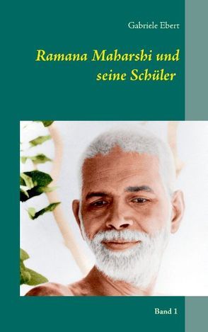 Ramana Maharshi und seine Schüler von Ebert,  Gabriele