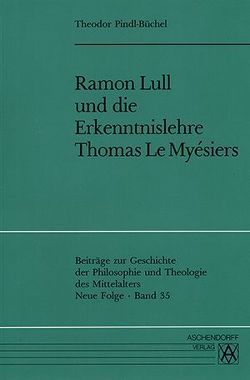 Ramon Lull und die Erkenntnislehre Thomas Le Myésiers von Pindl-Büchel,  Theodor