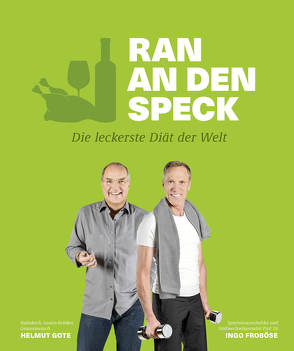 Ran an den Speck – Die leckerste Diät der Welt von Arras,  Klaus, Briol,  Katja, Froboese,  Ingo, Gote,  Helmut, Schwertner,  Justyna