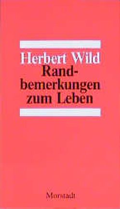 Randbemerkungen zum Leben von Wild,  Herbert