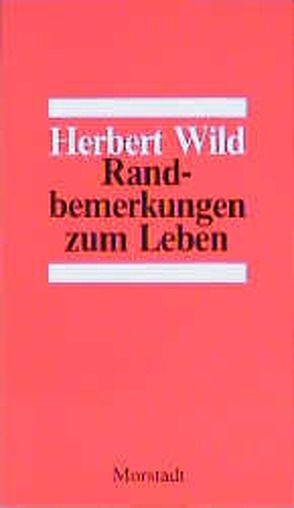 Randbemerkungen zum Leben von Wild,  Herbert