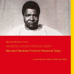 Random Leaves from my Diary von Bello,  Edward Dzerinyuy, Fonlon,  Bernard Nsokika