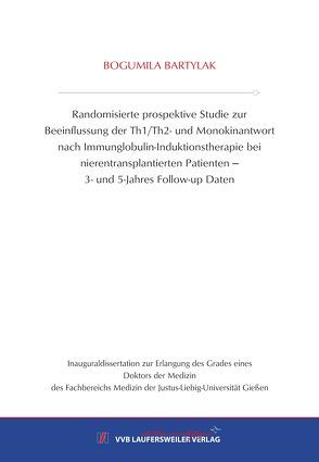 Randomisierte prospektive Studie zur Beeinflussung der Th1/Th2- und Monokinantwort nach Immunglobulin-Induktionstherapie bei nierentransplantierten Patienten ‒ 3- und 5-Jahres Follow-up Daten von Bartylak,  Bogumila