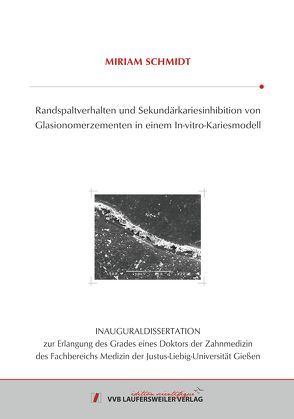 Randspaltverhalten und Sekundärkariesinhibition von Glasionomerzementen in einem In-vitro-Kariesmodell von Schmidt,  Miriam