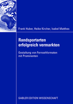 Randsportarten erfolgreich vermarkten von Huber,  Frank, Kircher,  Heike, Matthes,  Isabel