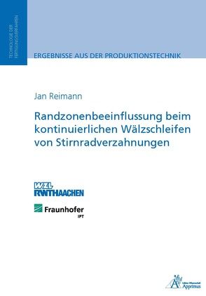 Randzonenbeeinflussung beim kontinuierlichen Wälzschleifen von Stirnradverzahnungen von Reimann,  Jan