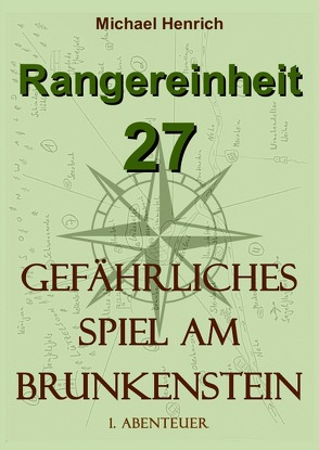 Rangereinheit 27 / Rangereinheit 27 – Gefährliches Spiel am Brunkenstein (1. Abenteuer) von Henrich,  Michael