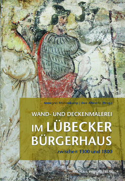 Wand- und Deckenmalerei im Lübecker Bürgerhaus zwischen 1300 und 1800 von Albrecht,  Uwe, Möhlenkamp,  Annegret