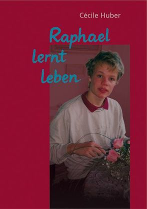 Raphael lernt leben von Huber,  Cecile