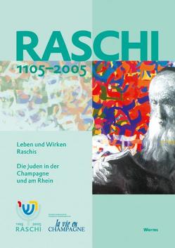 Raschi 1105-2005. Leben und Wirken Raschis von Aubé,  Pierre, Boennen,  Gerold, Dahan,  Gilbert, Demouy,  Patrick, Gallé,  Volker, Graser,  Babette, Graser,  Roland, Kissel,  Michael, Krochmalnik,  Daniel, Lalou,  Frank, Loew,  Evelyne, Oliel-Grausz,  Evelyne, Sirat,  René S, Soussen-Max,  Claire, Weill,  Paul