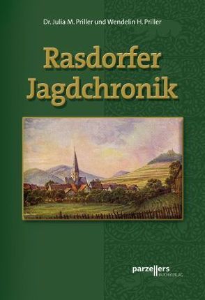 Rasdorfer Jagdchronik von Priller,  Julia M., Priller,  Wendelin H.