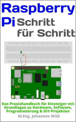 Raspberry Pi | Schritt für Schritt von Wild,  M.Eng. Johannes