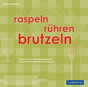 Raspeln, Rühren, Brutzeln von Winkler,  Susann