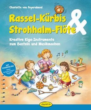 Rassel-Kürbis & Strohhalm-Flöte von Brischnik-Pöttler,  Irene, von Feyerabend,  Charlotte