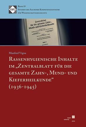 Rassenhygienische Inhalte im „Zentralblatt für die gesamte Zahn-, Mund- und Kieferheilkunde“ (1936-1945) von Vigna,  Manfred