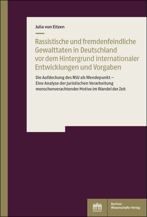 Rassistische und fremdenfeindliche Gewalttaten in Deutschland vor dem Hintergrund internationaler Vorgaben und Entwicklungen von Eitzen,  Julia von