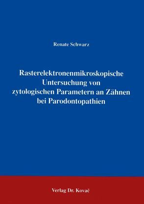 Rasterelektronenmikroskopische Untersuchung von zytologischen Parametern an Zähnen bei Parodontopathien von Schwarz,  Renate