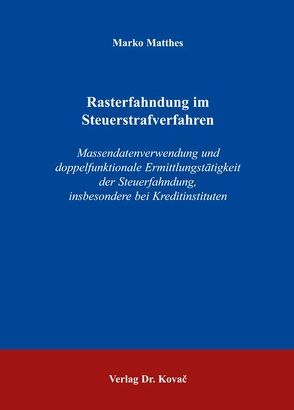 Rasterfahndung im Steuerstrafverfahren von Matthes,  Marko