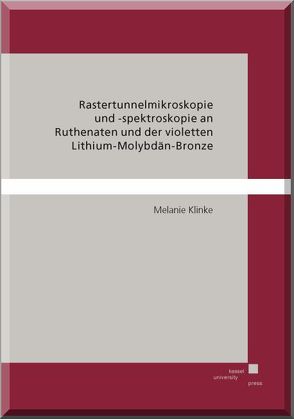 Rastertunnelmikroskopie und-spektroskopie an Ruthenaten und der violetten Lithium-Molybdän-Bronze von Klinke,  Melanie