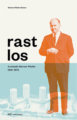 Rastlos: Architekt Werner Pfeifer 1919–1972 von Fabach,  Robert, Haemmerle,  Martina, Pfeifer Steiner,  Martina, Pfeifer,  Norbert, Pfeifer,  Werner Klaus