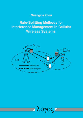 Rate-Splitting Methods for Interference Management in Cellular Wireless Systems von Zhou,  Guangxia