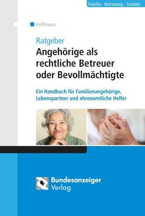 Ratgeber Angehörige als rechtliche Betreuer oder Bevollmächtigte von Hoffmann,  Peter Michael