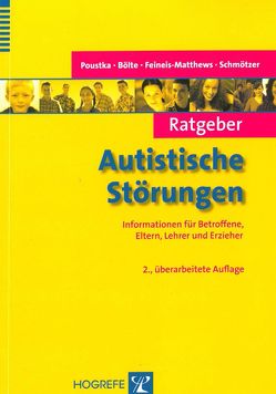 Ratgeber Autistische Störungen von Bölte,  Sven, Feineis-Matthews,  Sabine, Poustka,  Fritz, Schmötzer,  Gabriele