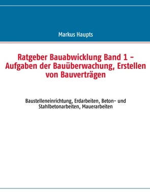 Ratgeber Bauabwicklung, Band 1 von Haupts,  Markus