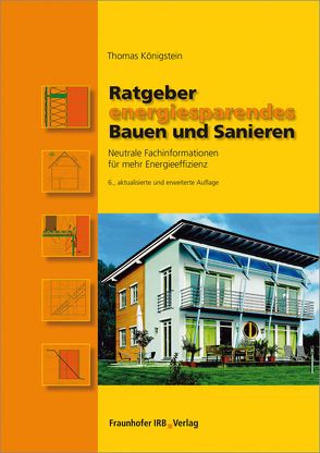 Ratgeber energiesparendes Bauen und Sanieren. von Königstein,  Thomas