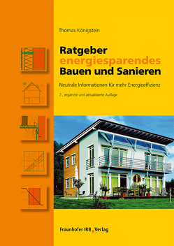 Ratgeber energiesparendes Bauen und Sanieren. von Königstein,  Thomas