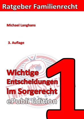 Ratgeber Familienrecht / Wichtige Entscheidungen im Sorgerecht ePubliEdition von Langhans,  Michael