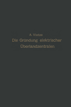 Ratgeber für die Gründung elektrischer Überlandzentralen von Vietze,  A.