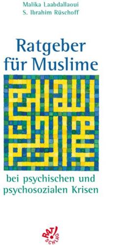 Ratgeber für Muslime bei psychischen und psychosozialen Krisen von Laabdallaoui,  Malika, Rüschoff,  S I